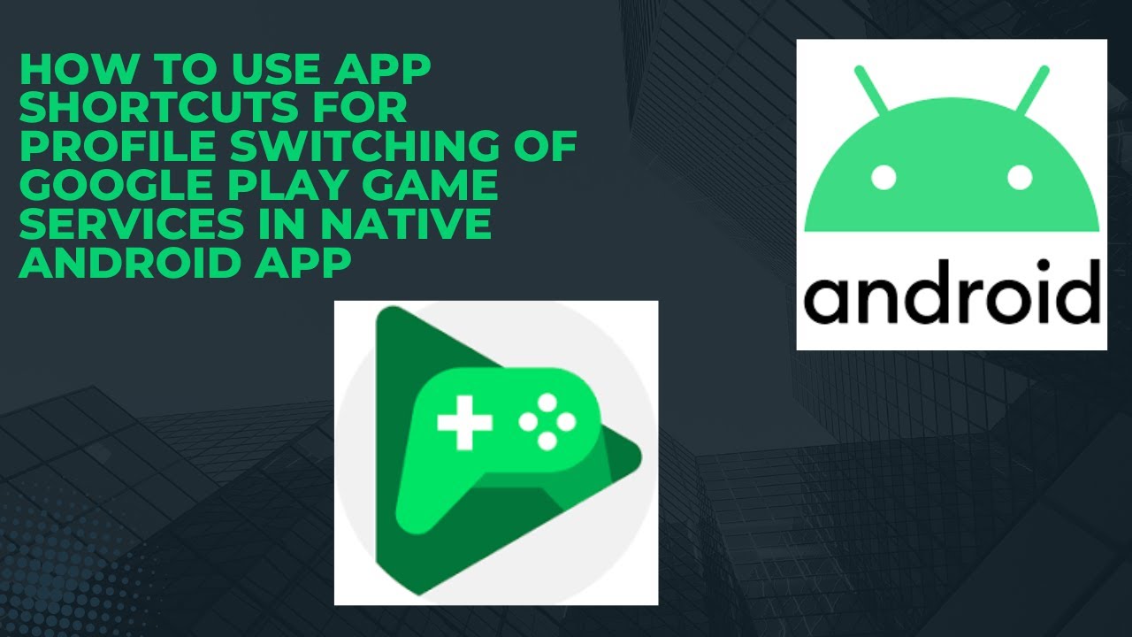 How to use App Shortcuts for Profile Switching of Google Play Game ...