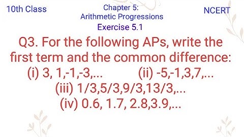 For the following APs, write the first term and the common difference:(i) 3, 1,-1,-3,...