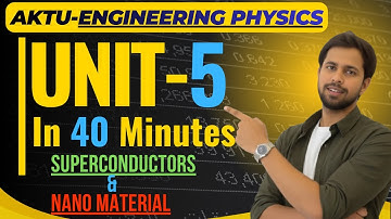 UNIT-5 IN 40 Minutes | Superconductors and Nano materials | Engg. Physics
