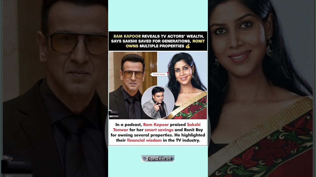 RAM KAPOOR REVEALS TV ACTORS' WEALTH, SAYS SAKSHI SAVED FOR GENERATIONS, RONIT OWNS MULTIPLE PROPERT
