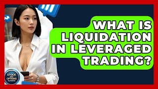 What Is Liquidation In Leveraged Trading? - Stock and Options Playbook
