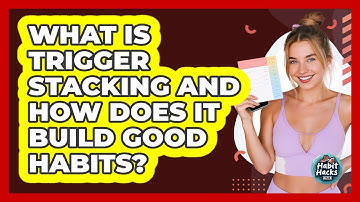What Is Trigger Stacking And How Does It Build Good Habits? - Habit Hacks Hub