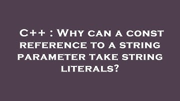 C++ : Why can a const reference to a string parameter take string literals?