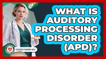 What Is Auditory Processing Disorder (APD)?