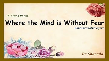 Where the mind is without fear/ Poem by Rabindranath Tagore/ Class IX / Explained by Dr. Sharada