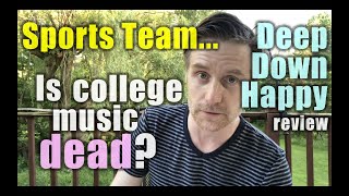 Is college music dead?  : Professor Skye Reviews Sports Team - Deep Down Happy
