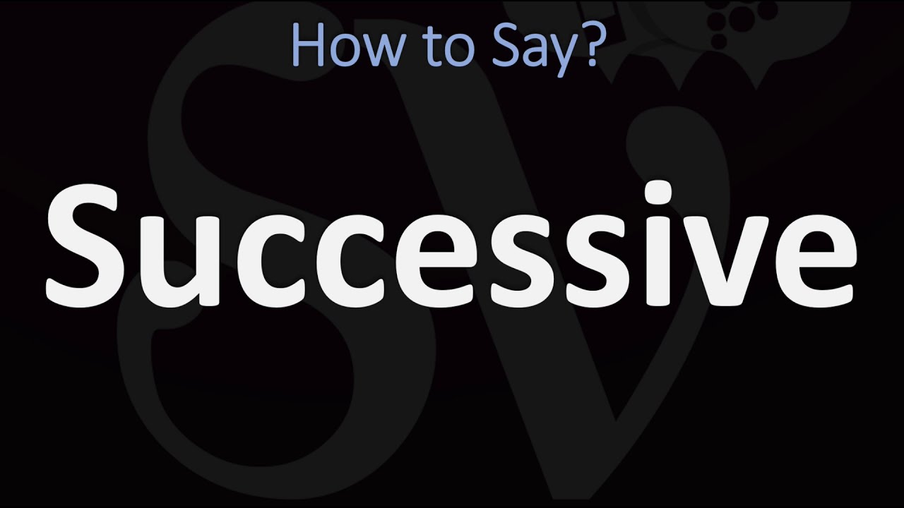 How To Pronounce Successive