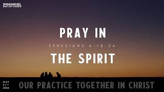 May 31 2026 - Dr. Mark John Bennett - Pray In The Spirit - Ephesians 6:18 - 24