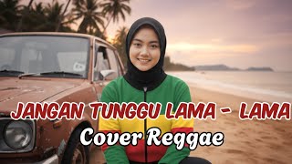 Download Lagu JANGAN TUNGGU LAMA-LAMA  - CICI PARAMIDA • Cover Reggae Ska MP3