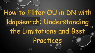 How to Filter OU in DN with ldapsearch: Understanding the Limitations and Best Practices