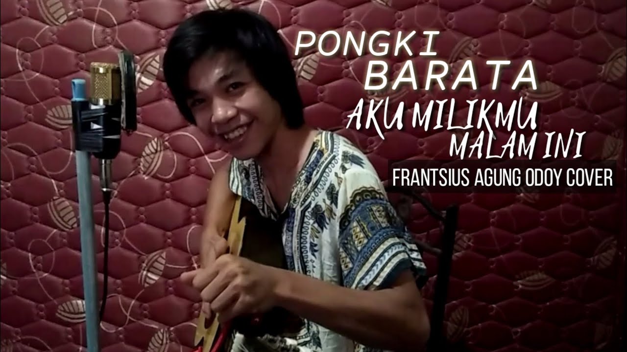 PONGKI BARATA AKU MILIK MU MALAM INI COVER FRANTSIUS