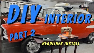 Classic Headliner and Windlace on the Cheap. DIY Interior Part Two 1957 Chevy Budget Build. EP. 17