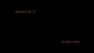 Dexstarr ft. Trip - R - Za braću i sestre (2004)