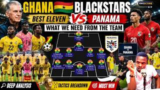 🔥GHANA🇬🇭 BLACKSTARS BEST ELEVEN VS PANAMA-WHAT WE NEED FROM THE TEAM- DEEP ANALYSIS+TACTICS -MUSTWIN