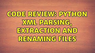 Code Review: Python XML parsing, extraction and renaming files