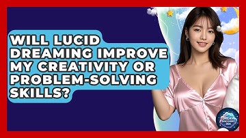 Will Lucid Dreaming Improve My Creativity or Problem-Solving Skills? - Dream Discovery Den