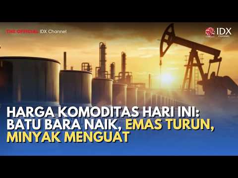 Harga Komoditas: Batu Bara Naik, Emas Turun, Minyak Menguat | MILENOMICS