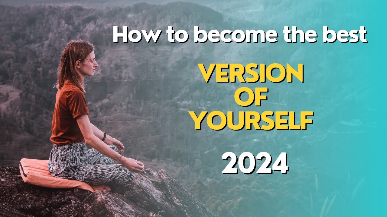 How to Become the Best Version of Yourself 2024 - YouTube