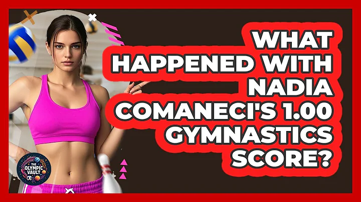 What Happened With Nadia Comaneci's 1.00 Gymnastics Score?