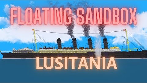Floating Sandbox:  Sinking The Lusitania