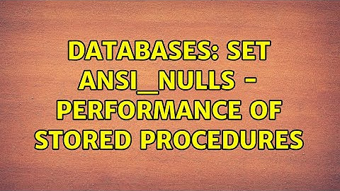 Databases: SET ANSI_NULLS - Performance of Stored Procedures