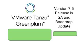 Greenplum 7.5 Release and Roadmap Update