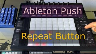 Ableton Push   Repeat Button
