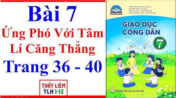 Giáo Dục Công Dân 7 Bài 7 | Ứng Phó Với Tâm Lí Căng Thẳng | Trang 36 – 40 | Chân Trời Sáng Tạo