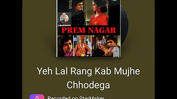 Movie:- Prem Nagar.                     Song:-  Yeh Lal Rang Kab Mujhe Chhodega.