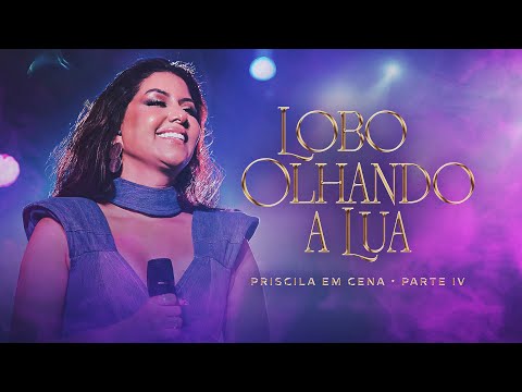 Priscila Senna - LOBO OLHANDO A LUA (DVD Ao Vivo Priscila Em Cena)