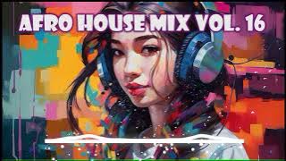 AFRO HOUSE MIX VOL. 16 (Maxi Meraki, Naarly, Nora en Pure, Fraser Jones, DJ Jarell, Ajna & Samm)