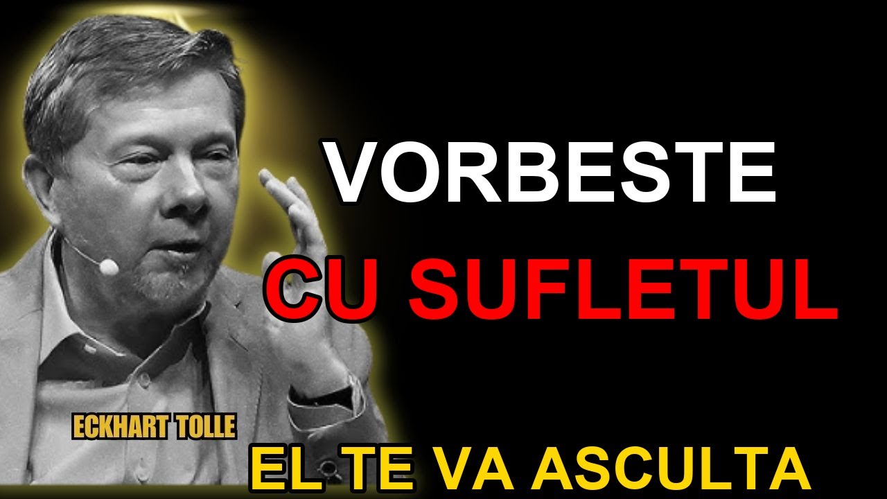 Vorbeste Cu Sufletul Tau Si El Te Va Asculta Secretul Pe Care Isus Il Invata | Eckhart Tolle