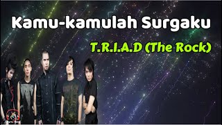 The Rock (T.R.I.A.D)  -  Kamu kamulah Surgaku  (Lirik Lagu)