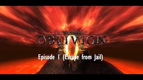 The Elder Scrolls IV: Oblivion/ Episode 1 (Escape from Jail)