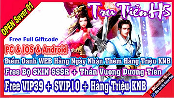 《H5 Game》Tru Tiên H5 - Free VIP + SVIP + Hàng Triệu KNB + Full CODE - IOS & Android & PC #2469