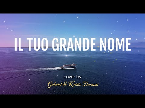 IL TUO GRANDE NOME - Gabriel & K. Thanasi (Your Great Name - Natalie Grant) cover