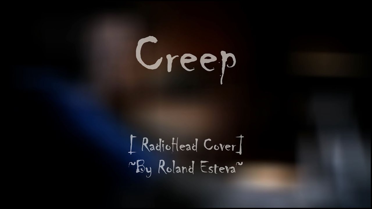 Creep [RadioHead Cover] ~By Roland Esteva~ - YouTube