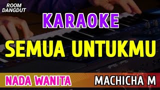 SEMUA UNTUKMU - KARAOKE NADA WANITA || MACHICHA MUCHTAR
