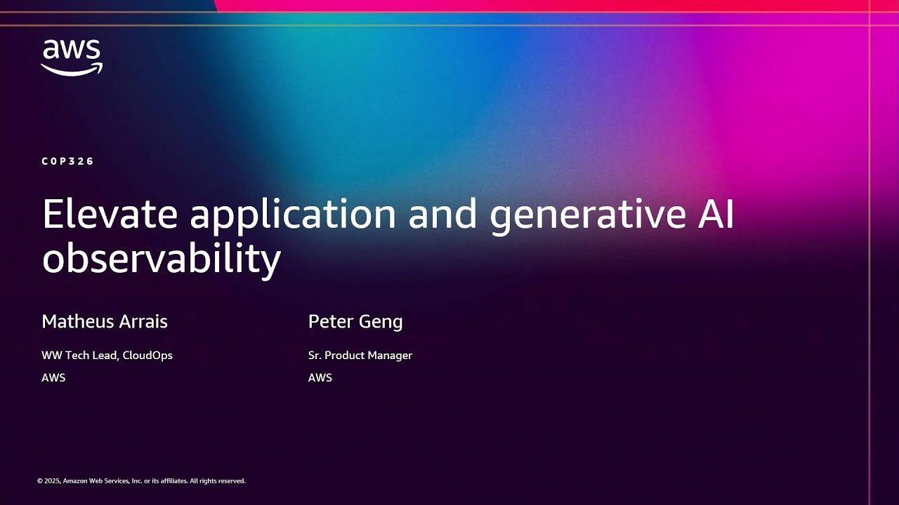 AWS re:Invent 2025 - Elevate application and generative AI observability (COP326)