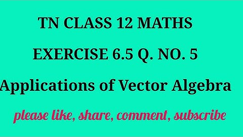 TN 12 Maths chapter 6 Applications of Vector Algebra exercise 6.5 question number 5