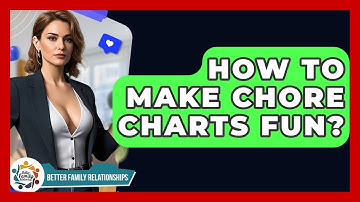 How To Make Chore Charts Fun? - Better Family Relationships