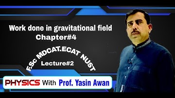 Work done in gravitational field . chapter#4. Lect #2.F.Sc|MDACT|ECAT|| By Prof Yasin Awan