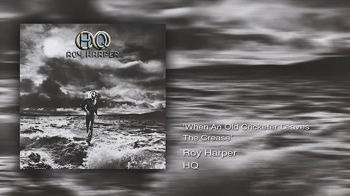 Roy Harper - When An Old Cricketer Leaves The Crea...