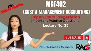 MGT402 (Cost & Management Accounting) - Important Practice Questions - Lecture 25 - Short Lectures