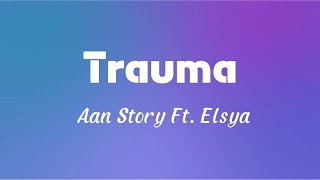 Trauma - Aan Story Ft. Elsya (Lyric) #laguviral #lagutiktokviral