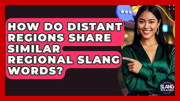 How Do Distant Regions Share Similar Regional Slang Words? - SlangXplained
