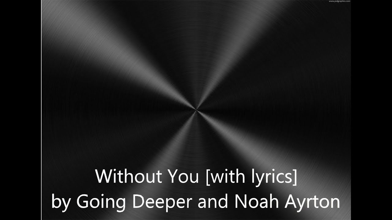Without You [with lyrics] by Going Deeper and Noah Ayrton
