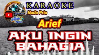 Karaoke - Arief Aku Ingin Bahagia || Nada Pria