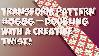 Transform Pattern #5686 – Doubling with a Creative Twist!