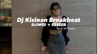 Dj Kisinan Breakbeat Slowed   Reverb [Viral Tik Tok] || Tiwas tak Gondeli tenanan